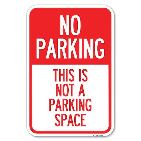 Signmission This Is Not A Parking Space Heavy-Gauge Aluminum Sign, 12" x 18", A-1218-22813 A-1218-22813